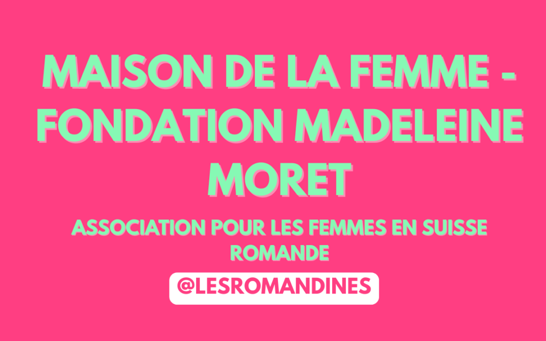 Maison de la femme - Fondation Madeleine Moret