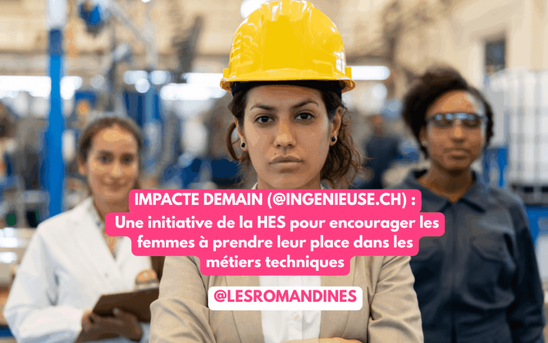 Impacte demain : encourager les femmes à prendre leur place dans les métiers techniques